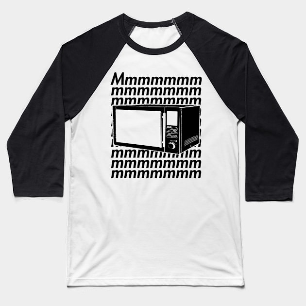 Microwaves Go Mmmmmmmh Baseball T-Shirt by giovanniiiii